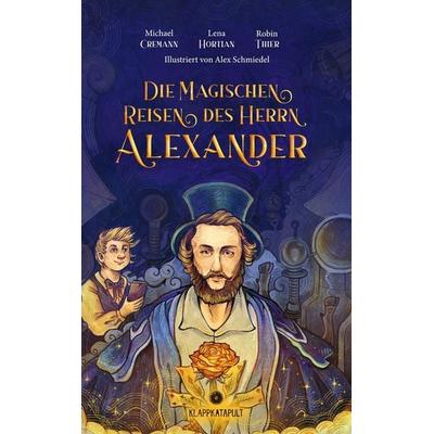 Die magischen Reisen des Herrn Alexander, Gebundene Ausgabe von Robin Thier,Michael Cremann,Lena Hortian, Tolino media, 978-3-7579-1720-3
