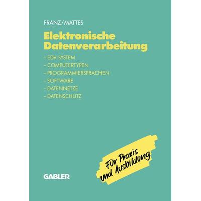 Elektronische Datenverarbeitung, Taschenbuch von Dietrich Franz,Rüdiger Mattes, Betriebswirtschaftlicher Verlag Gabler, 978-3-409-19734-2