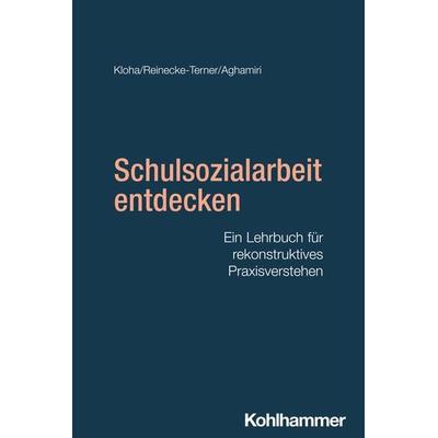 Schulsozialarbeit entdecken, Taschenbuch von Johannes Kloha,Anja Reinecke-Terner,Kathrin Aghamiri, Kohlhammer, 978-3-17-038456-9