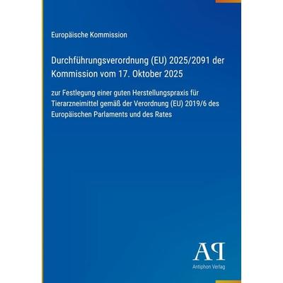 Durchführungsverordnung (EU) 2025/2091 der Kommission vom 17. Oktober 2025, Gebundene Ausgabe von Europäische Kommission, Antiphon Verlag,
