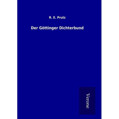 Der Göttinger Dichterbund, Gebundene Ausgabe von R. E. Prutz, BoD - Books on Demand