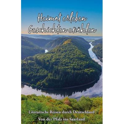 Heimat erleben - Geschichten erzählen: Von der Pfalz ins Saarland, Taschenbuch von , Papierfresserchens MTM-Verlag, 978-3-96074-912-7
