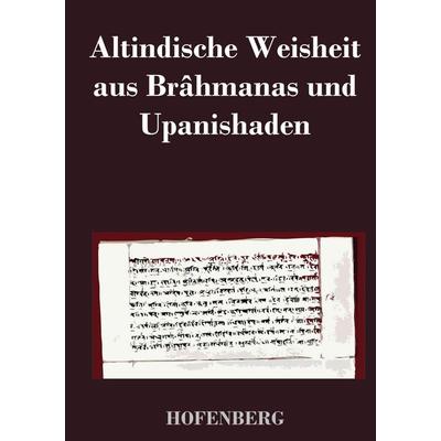 Altindische Weisheit aus Brâhmanas und Upanishaden, Gebundene Ausgabe von Anonym, BoD - Books on Demand, 978-3-8430-3862-1
