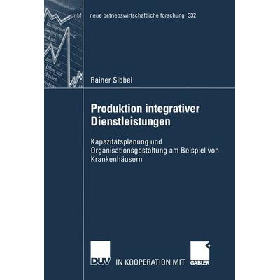 Produktion integrativer Dienstleistungen, Taschenbuch von Rainer Sibbel, Deutscher Universitätsverlag, 978-3-8244-9138-4