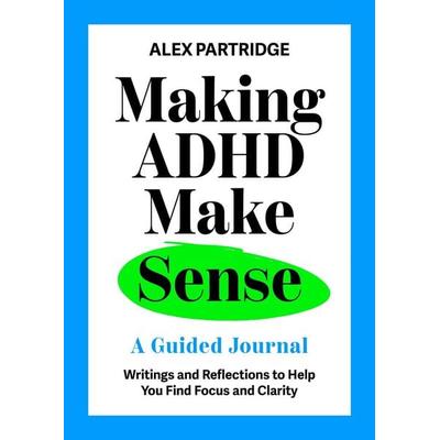 Making ADHD Make Sense, Gebundene Ausgabe von Alex Partridge, John Murray, 978-1-399-82781-2