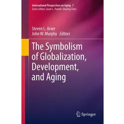 The Symbolism of Globalization, Development, and Aging, Fachbücher von John W. Murphy, Steven L. Arxer