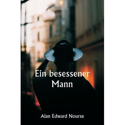 Ein besessener Mann, Taschenbuch von Alan Edward Nourse, Alpha Editions, 978-93-5925-830-0