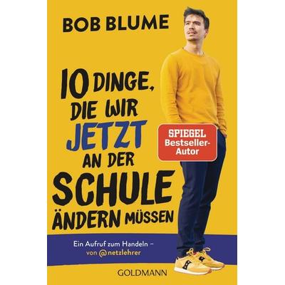 Zehn Dinge, die wir jetzt an der Schule ändern müssen, Taschenbuch von Bob Blume, Goldmann, 978-3-442-18062-2