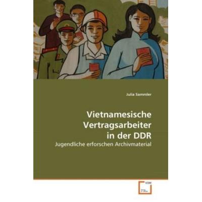 Sammler, J: Vietnamesische Vertragsarbeiter in der DDR, Taschenbuch von Julia Sammler, VDM, 978-3-639-26301-5