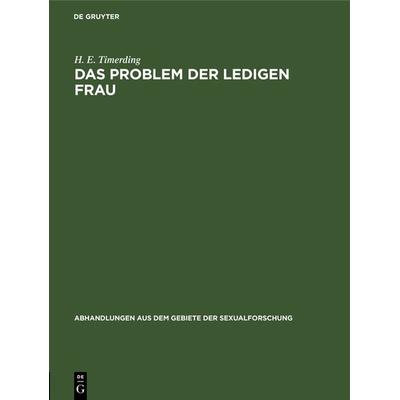 Das Problem der ledigen Frau, Gebundene Ausgabe von H. E. Timerding, De Gruyter, 978-3-11-105026-3