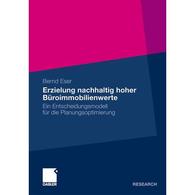 Erzielung nachhaltig hoher Büroimmobilienwerte, Taschenbuch von Bernd Eser, Betriebswirtschaftlicher Verlag Gabler, 978-3-8349-2100-0