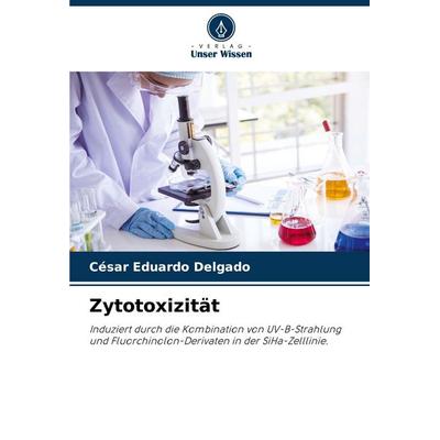 Zytotoxizität, Taschenbuch von César Eduardo Delgado, Verlag Unser Wissen, 978-620-0-77253-4