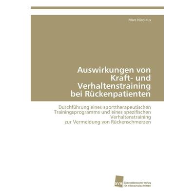 Auswirkungen von Kraft- und Verhaltenstraining bei Rückenpatienten, Taschenbuch von Marc Nicolaus, Südwestdeutscher Verlag für Hochschulschriften,