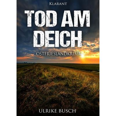 Tod am Deich. Ostfrieslandkrimi, Taschenbuch von Ulrike Busch, Klarant, 978-3-95573-584-5