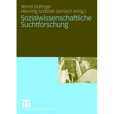 Sozialwissenschaftliche Suchtforschung, Taschenbuch von Bernd Dollinger,Henning Schmidt-Semisch,Henning Schmidt-Semisch, VS Verlag für