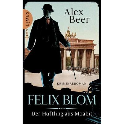Felix Blom. Der Häftling aus Moabit, Taschenbuch von Alex Beer, Limes
