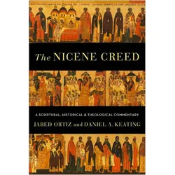 The Nicene Creed, Sachbücher von Daniel A. Keating, Jared Ortiz