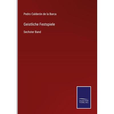 Geistliche Festspiele, Gebundene Ausgabe von Pedro Calderón de la Barca, BoD - Books on Demand, 978-3-7525-9793-6
