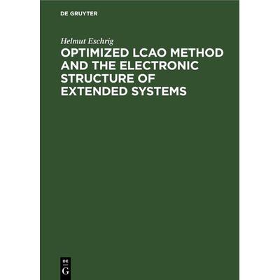 Optimized LCAO Method and the Electronic Structure of Extended Systems, Gebundene Ausgabe von Helmut Eschrig, De Gruyter, 978-3-11-248345-9