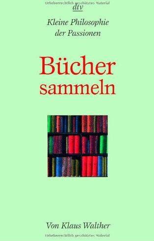 Klaus Walther - Bücher sammeln: Kleine Philosophie der Passionen - Preis vom 18.10.2026 19:22:15 h