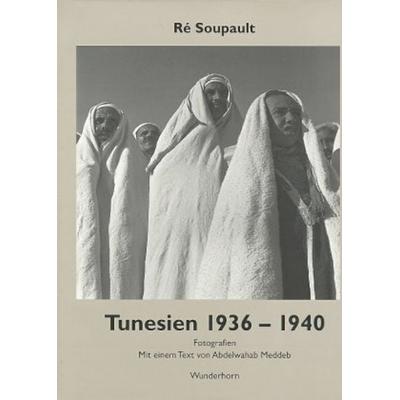 Tunesien 1936 - 1940, Gebundene Ausgabe von Ré Soupault, Das Wunderhorn, 978-3-88423-102-9