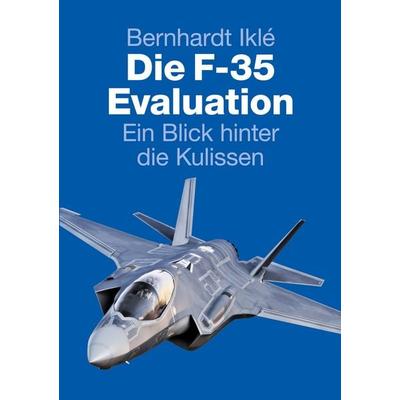 Die F-35 Evaluation, Taschenbuch von Bernhardt Iklé, BoD – Books on Demand, 978-3-696-38895-9