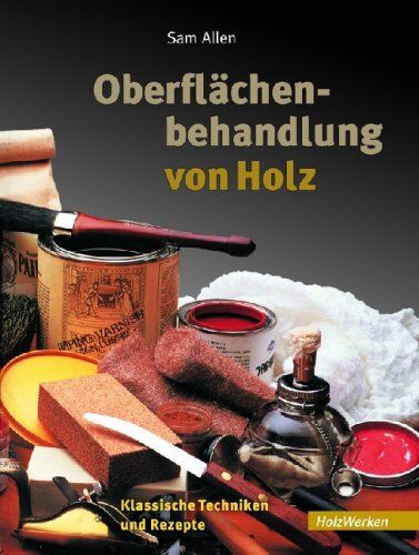 Sam Allen - Oberflächenbehandlung von Holz: Klassische Techniken und Rezepte - Preis vom 30.09.2026 09:01:18 h