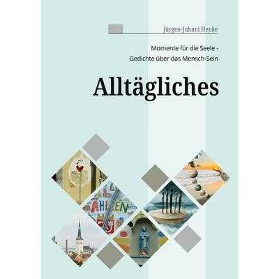 Alltägliches, Taschenbuch von Jürgen-Juhani Henke, BoD – Books on Demand, 978-3-8192-4442-1