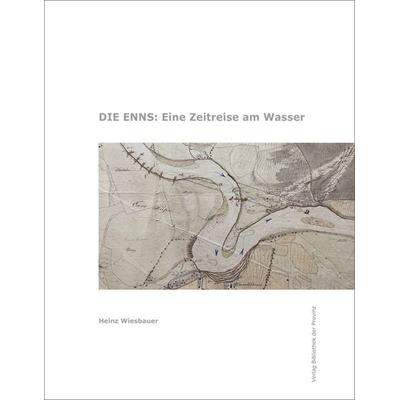 Die Enns, Gebundene Ausgabe von Heinz Wiesbauer, Bibliothek der Provinz, 978-3-99126-390-6