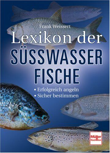 Frank Weissert - Lexikon der Süßwasserfische: Erfolgreich angeln - Sicher bestimmen - Preis vom 12.10.2026 11:37:12 h
