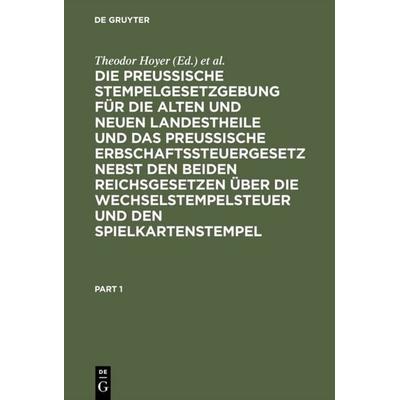 Die Preussische Stempelgesetzgebung für die alten und neuen Landestheile und das Preußische Erbschaftssteuergesetz nebst den beiden Reichsgesetzen