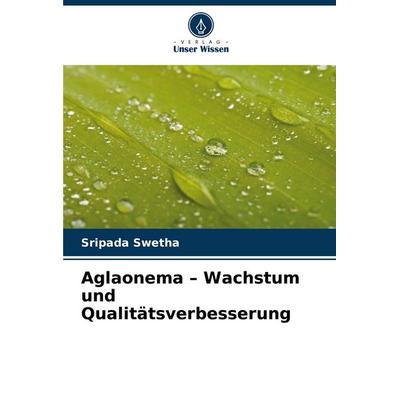 Aglaonema - Wachstum und Qualitätsverbesserung, Taschenbuch von Sripada Swetha, Verlag Unser Wissen, 978-620-8-60320-5