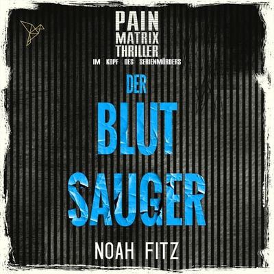 Der Blutsauger - Pain Matrix Thriller - Im Kopf des Serienmörders - Noah Fitz, Audio, 4066004619996