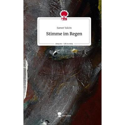 Stimme im Regen. Life is a Story - story.one, Gebundene Ausgabe von Samet Yalcin, Storylution, 978-3-7115-6073-5