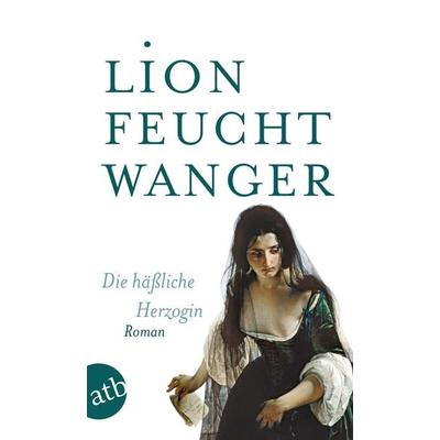 Die häßliche Herzogin, Taschenbuch von Lion Feuchtwanger, Aufbau TB, 978-3-7466-5627-4