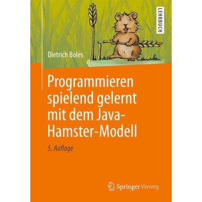 Programmieren spielend gelernt mit dem Java-Hamster-Modell, Taschenbuch von Dietrich Boles, Springer Fachmedien Wiesbaden GmbH, 978-3-8348-0640-6