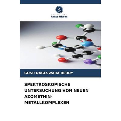 SPEKTROSKOPISCHE UNTERSUCHUNG VON NEUEN AZOMETHIN-METALLKOMPLEXEN, Taschenbuch von Gosu Nageswara Reddy, Verlag Unser Wissen, 978-620-5-62149-3