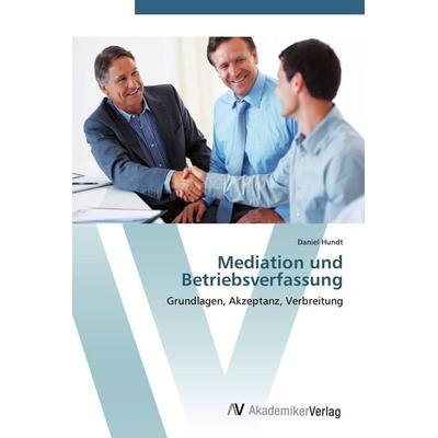 Mediation und Betriebsverfassung, Taschenbuch von Daniel Hundt, AV Akademikerverlag, 978-3-639-44639-5