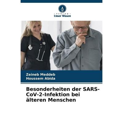 Besonderheiten der SARS-CoV-2-Infektion bei älteren Menschen, Taschenbuch von Zeineb Meddeb,Houssem Abida, Verlag Unser Wissen, 978-620-8-87551-0
