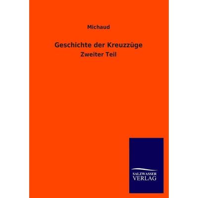 Geschichte der Kreuzzüge, Taschenbuch von Michaud, Salzwasser, 978-3-8460-2163-7