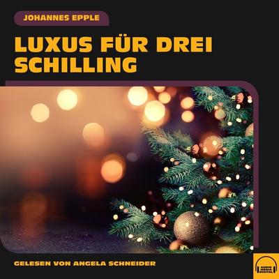 Luxus für drei Schilling - Johannes Epple, Audio, 9783991572411