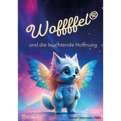 Woffffel und die leuchtende Hoffnung, Taschenbuch von PMM Werner Obermüller, Epubli, 978-3-565-54481-3