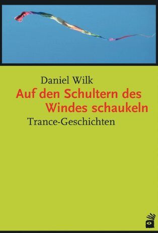 Daniel Wilk - Auf den Schultern des Windes schaukeln: Trance-Geschichten - Preis vom 09.10.2026 07:28:09 h
