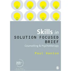 Skills in Solution Focused Brief Counselling and Psychotherapy (Skills in Counselling & Psychotherap, Fachbücher von Paul Hanton