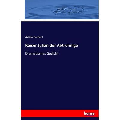 Kaiser Julian der Abtrünnige, Taschenbuch von Adam Trabert, Hansebooks, 978-3-7436-7698-5