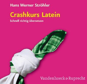 Ströhler, Hans Werner - Crash Kurs Latein: Schnell richtig übersetzen - Preis vom 18.10.2026 15:28:09 h