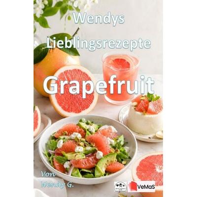Wendys Lieblingsrezepte - Grapefruit, Taschenbuch von Wendy G., Epubli, 978-3-565-76994-0