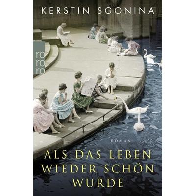 Als das Leben wieder schön wurde, Taschenbuch von Kerstin Sgonina, Rowohlt Taschenbuch