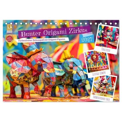 Bunter Origami Zirkus - Farbenfroher Zirkusspaß mit Origami-Figuren (Tischkalender 2027 DIN A5 quer), CALVENDO Monatskalender