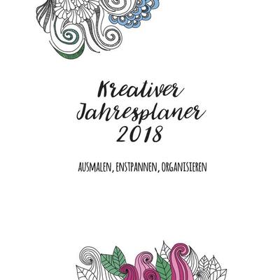 Kreativer Jahresplaner 2018, Taschenbuch von Eva Sölter, BoD – Books on Demand, 978-3-7460-3642-7